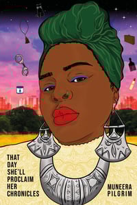 That day she'll proclaim her chronicles by Muneera Pilgrim