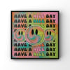 HAVE A NICE DAY PRINT