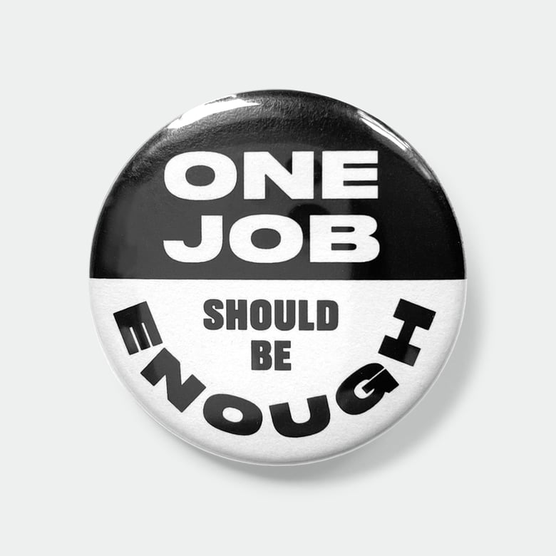 Image of One Job Should Be Enough 1.5" black and white pin