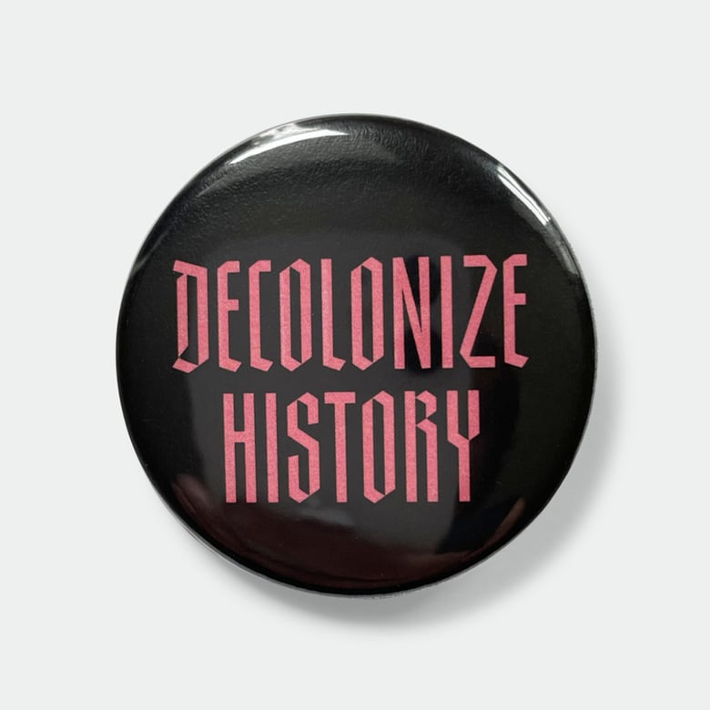Image of Decolonize History 1.5" pin