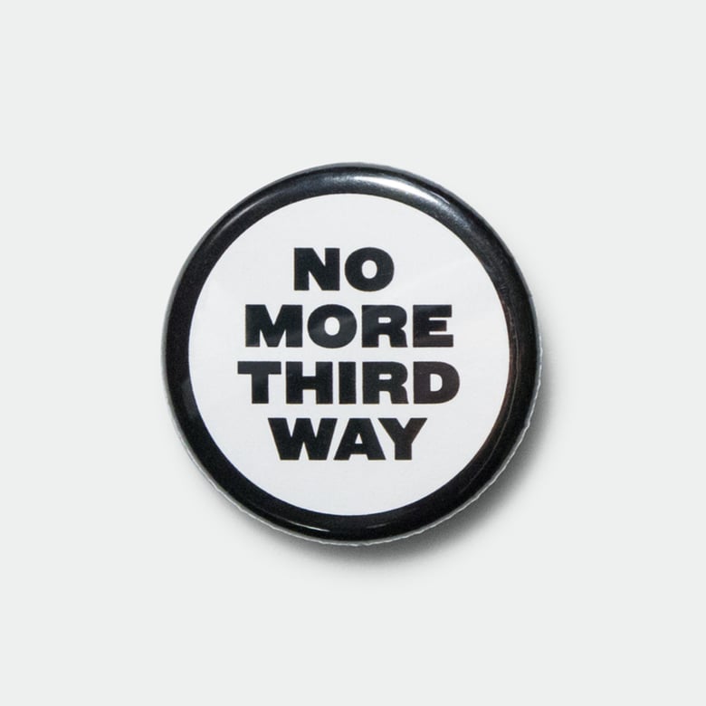 Image of No More Third Way 1.25” pin
