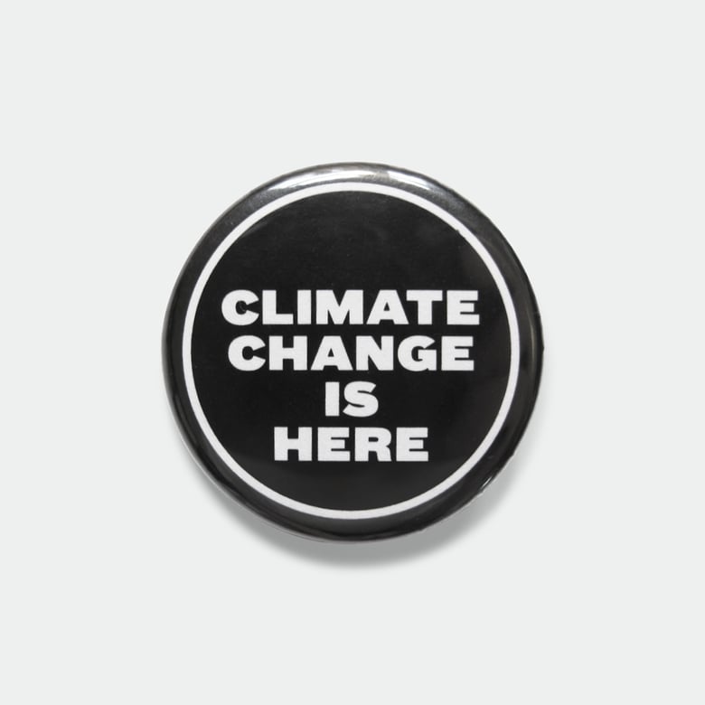 Image of Climate Change is Here 1.25" pin