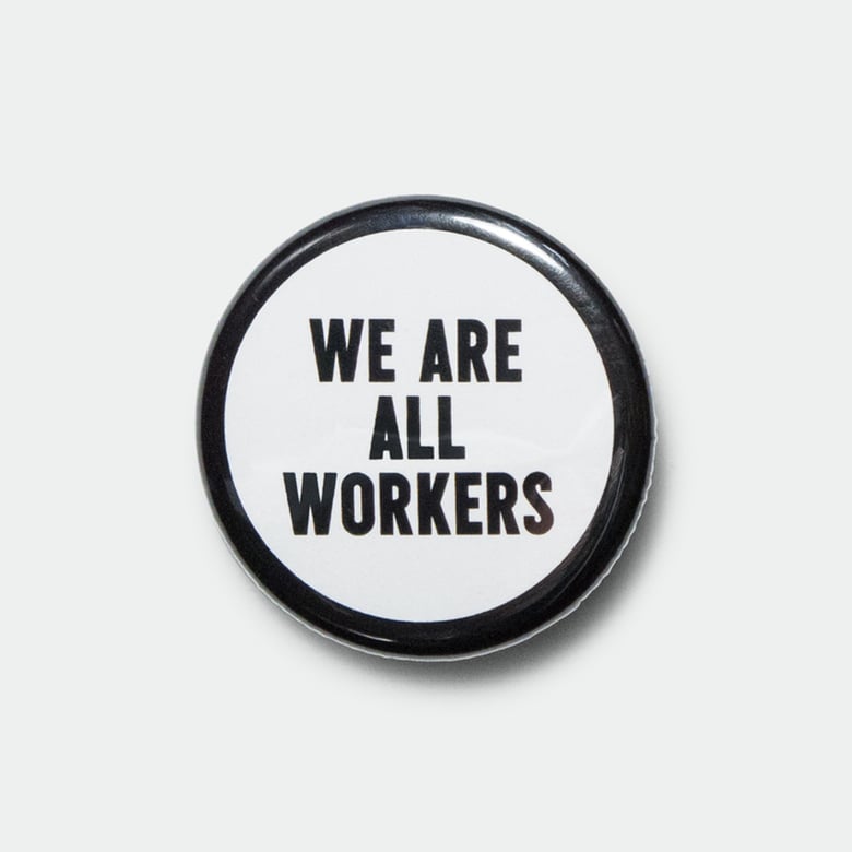 Image of We Are All Workers 1.25” pin