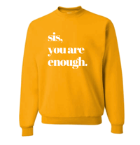 sis, you are enough Crewneck