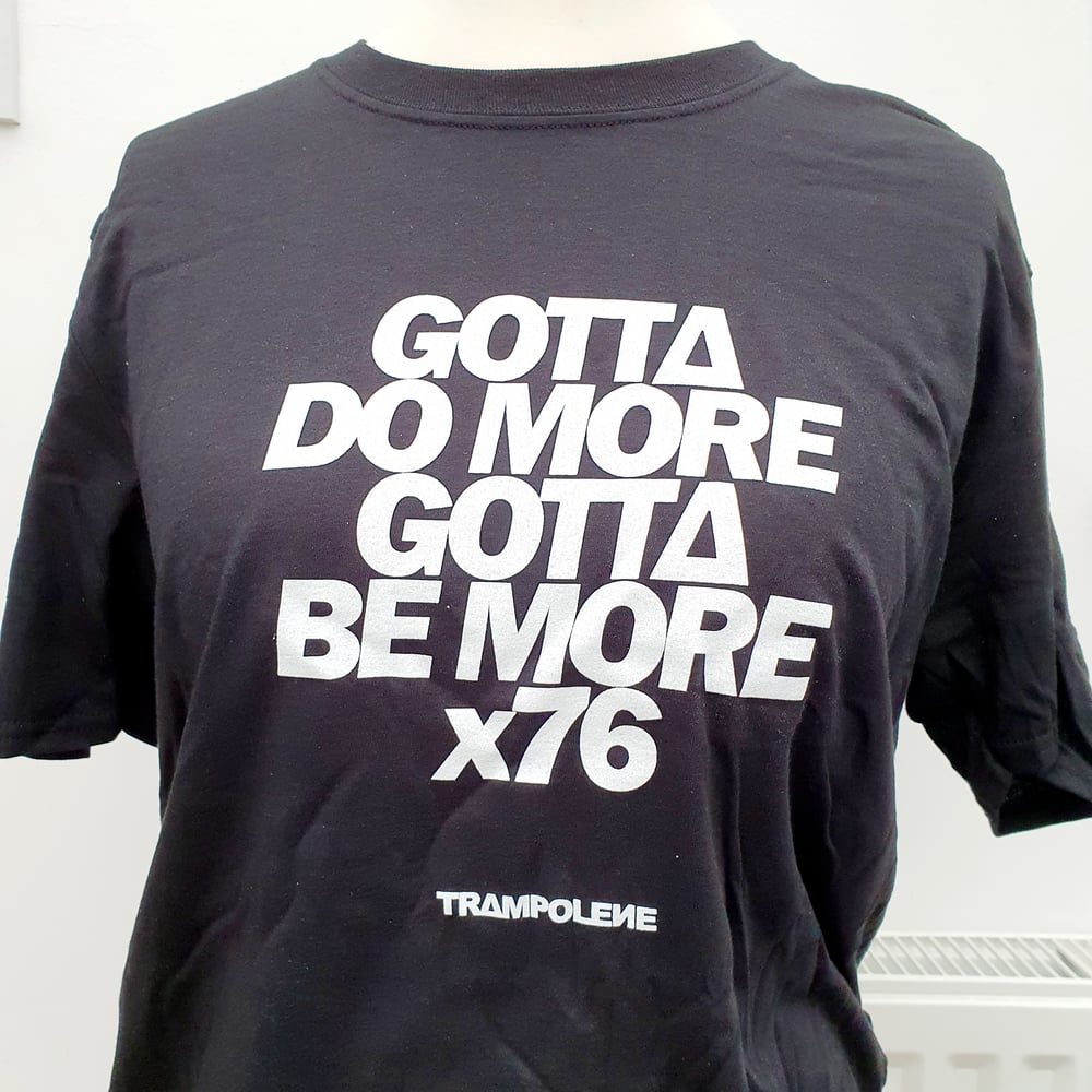 TRAMPOLENE Gotta Do More Gotta Be More t-shirt