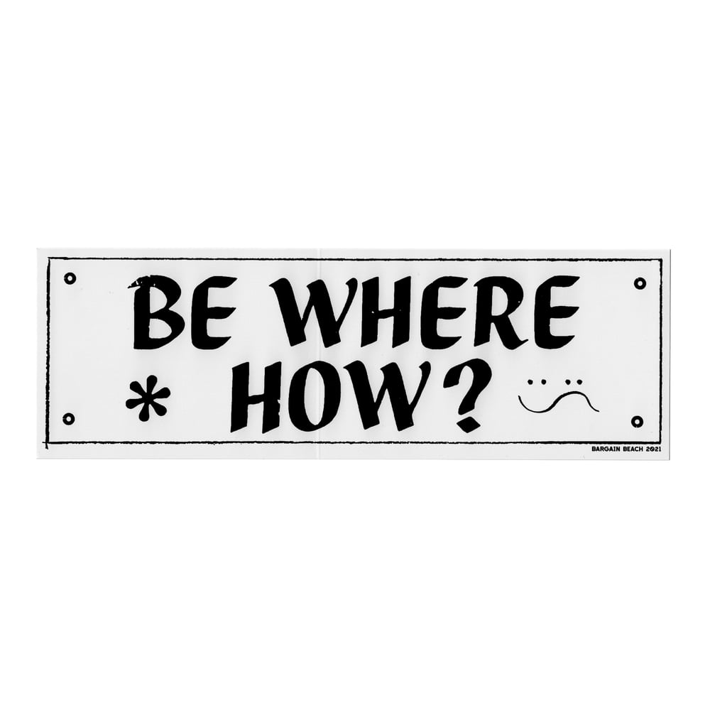 Image of Be Where How ? Bumper Sticker