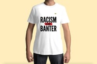 Image 1 of Racism is not Banter