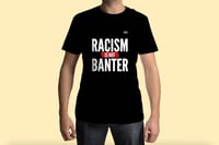 Image 2 of Racism is not Banter
