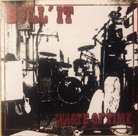 Image 1 of BULL'IT - WASTE OF TIME (LTD, SIGNED) 7" EP