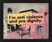 Image of I'm anti violence and pro dignity (black) 
