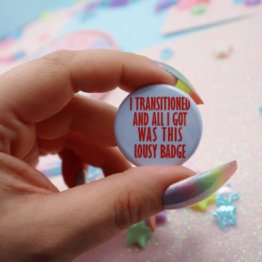 Image of I Transitioned And All I Got Was This Lousy Badge Button Badge