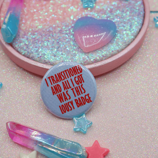 I Transitioned And All I Got Was This Lousy Badge Button Badge | Abprallen