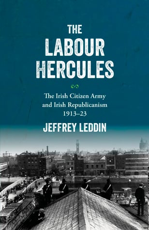 Image of The ‘Labour Hercules’: The Irish Citizen Army and Irish Republicanism, 1913–23