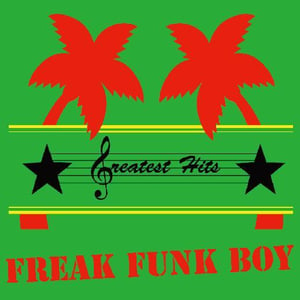 Image of Greatest Hits | FREAK FUNK BOY | 7 inch | $9