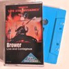 BROWER - LIVE AND CONTAGIOUS TAPE