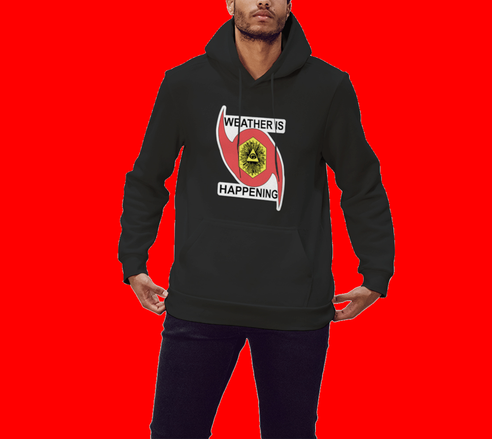 WEATHER IS HAPPENING COMFORT HOODIE