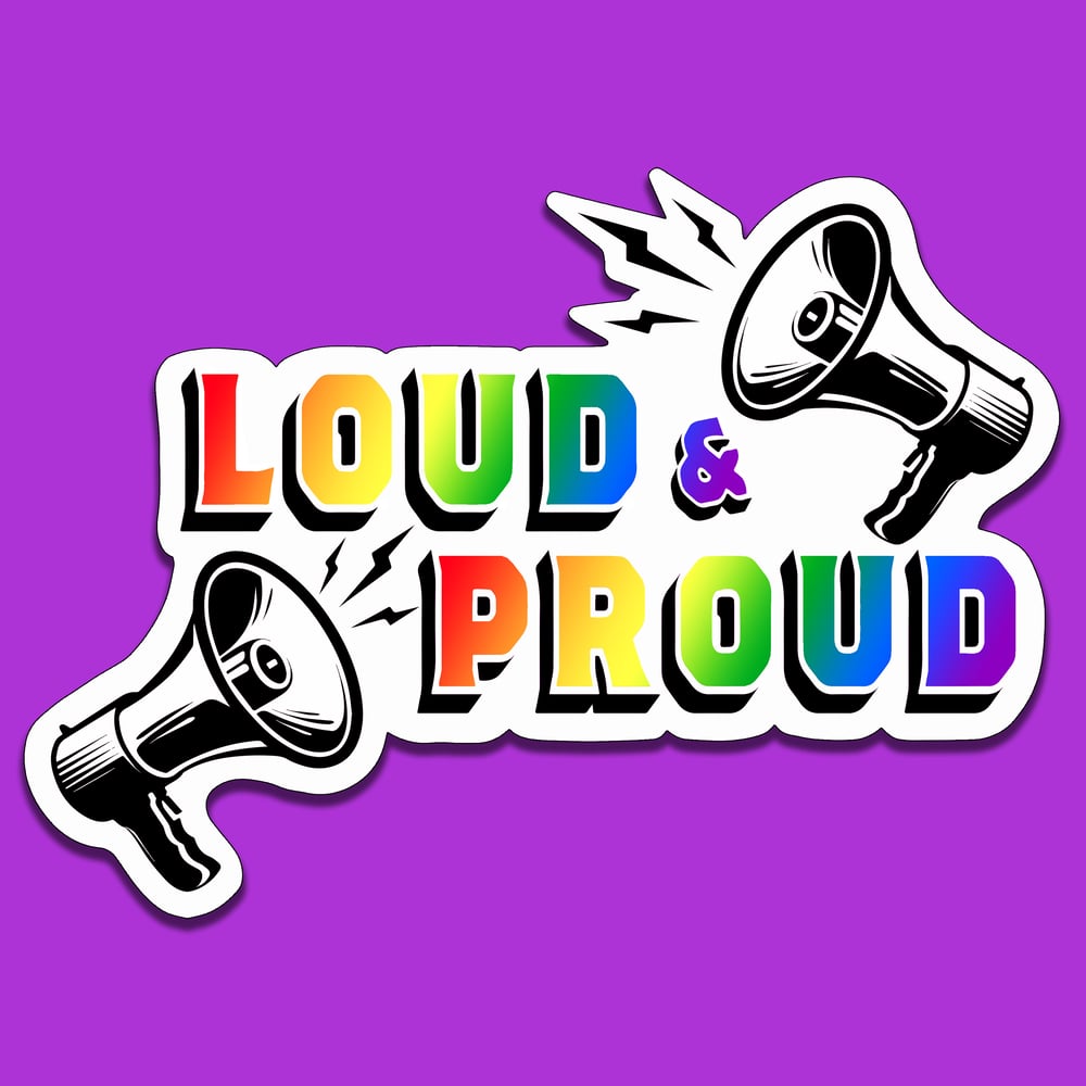 Image of LOUD & PROUD Sticker