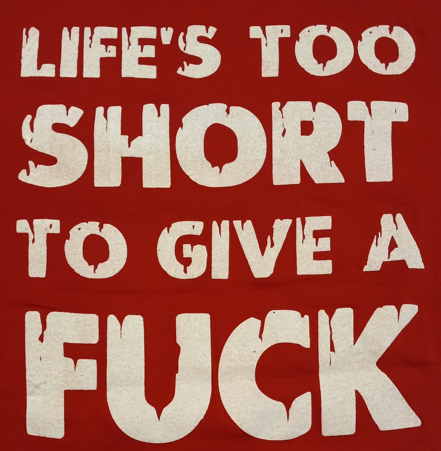 Image of SCUM : RED LIFE'S TOO SHORT TO GIVE A F*CK reg shirt
