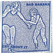 Image of Bad Banana- Cry About It 7"