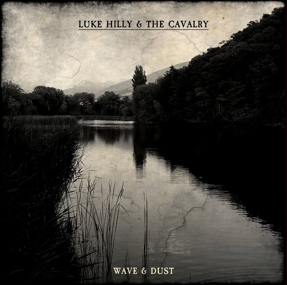 Image of LUKE HILLY & THE CAVALRY "WAVE & DUST" LP 