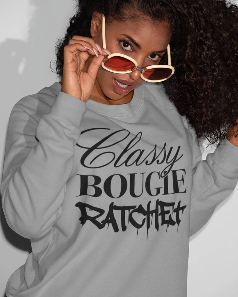 Image of Classy🥂 Bougie💅🏾 Ratchet 👅