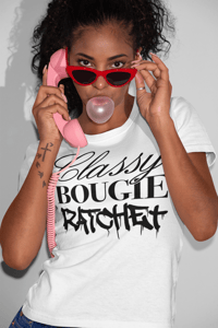 Image of Classy🥂 Bougie💅🏾 Ratchet 👅