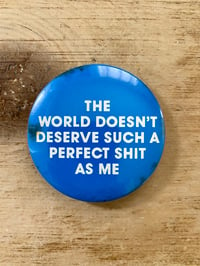 Image 1 of "...A PERFECT SHIT AS ME" LARGE BADGE