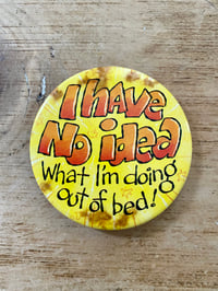 Image 1 of "WHAT I'M DOING OUT OF BED" LARGE BADGE