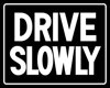 DRIVE SLOWLY (STICKER)