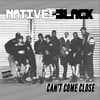 Natives In Black - Cant Come Close CD (Only 2 Copies Left)