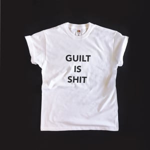 Image of "Guilt Is Shit" Tshirt