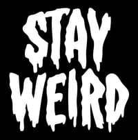 Image 2 of NEW VINYL STICKER "STAY WEIRD" 5" x  5"  STICKER