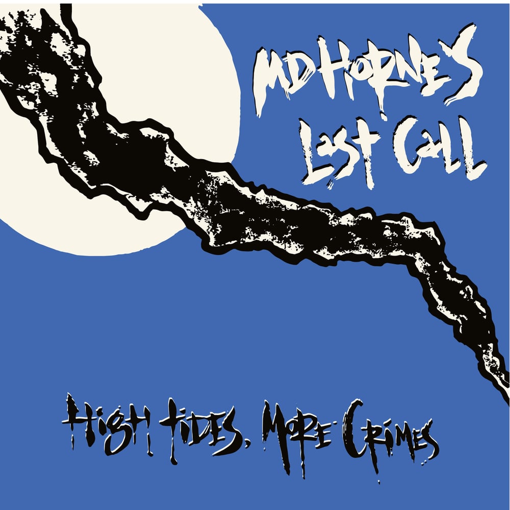 MD HORNE’S LAST CALL - HIGH TIDES, MORE CRIMES - 12" LP