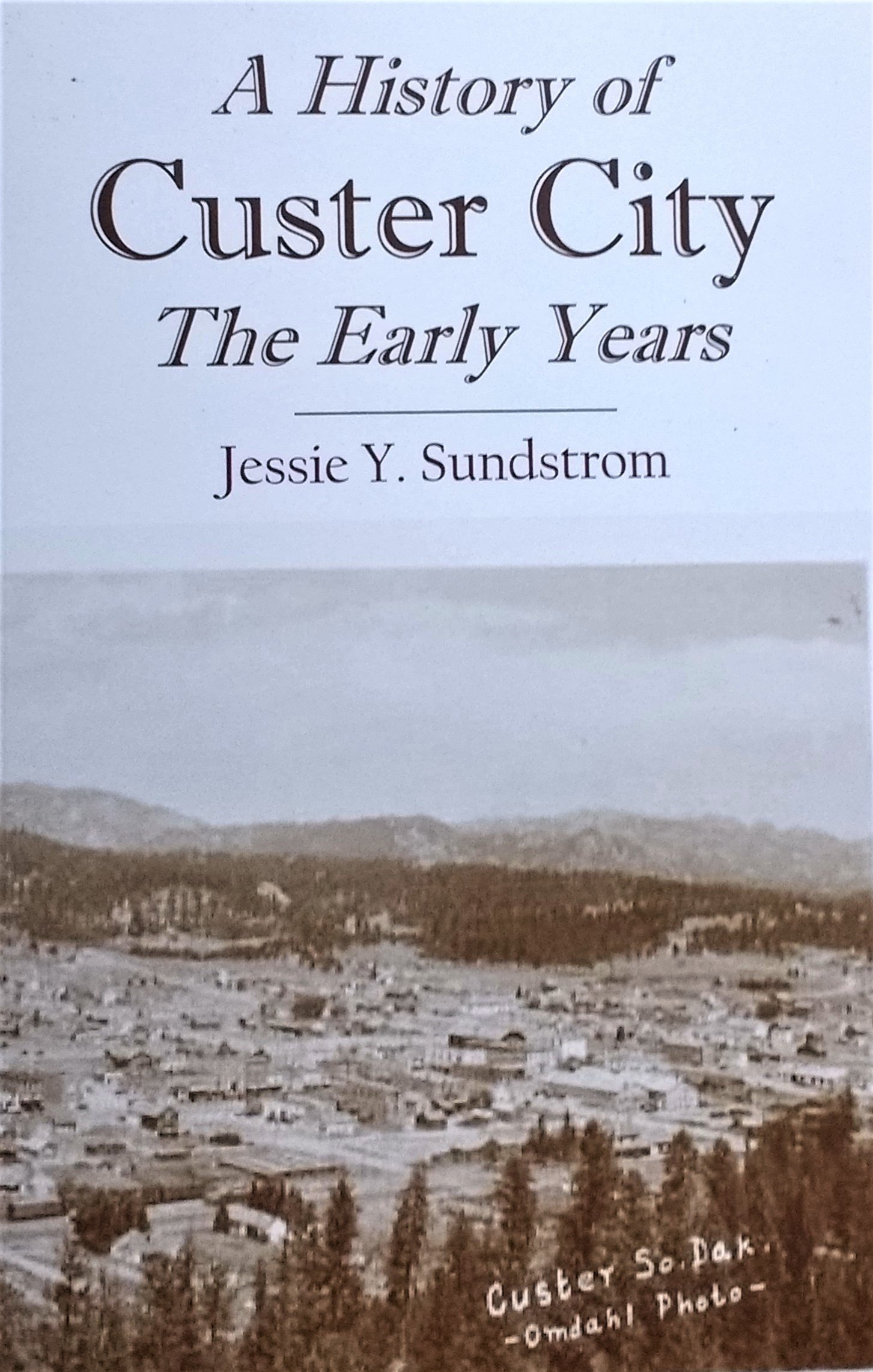 A History of Custer City: The Early Years by Jessie Y. Sundstrom (Paperback)