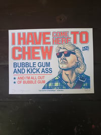 I Have Come Here to Chew Bubblegum Silkscreen Art Print