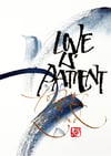 LOVE IS PATIENT, LOVE IS KIND 