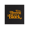 It's A Blessing To Be Black (Black/ Silkscreen Poster Print)