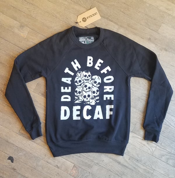 Image of Death Before Decaf Sweatshirt