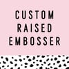Custom Raised Embosser
