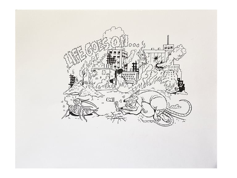 "LIFE GOES ON" INK DRAWING