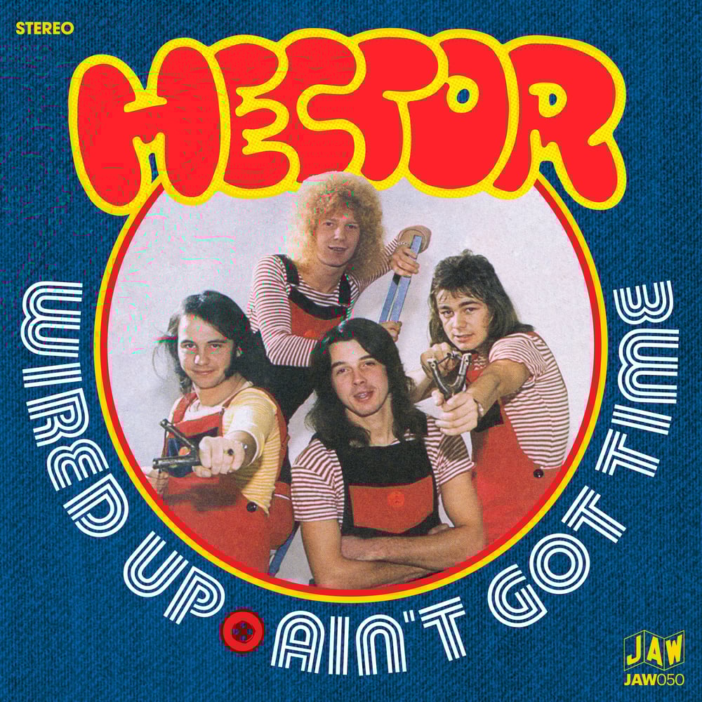 HECTOR - Wired Up/Aint' Got Time 7" single JAW050 