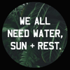 “Water, Sun + Rest” 