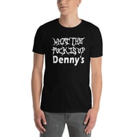 Image 3 of WHAT THE FUCK IS UP DENNY'S T-SHIRT