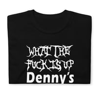 Image 5 of WHAT THE FUCK IS UP DENNY'S T-SHIRT