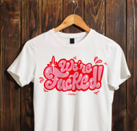 Image 1 of “WE’RE FUCKED” Camiseta