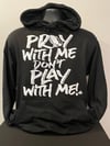 PRAY WITH ME DON'T PLAY WITH ME - BLACK UNISEX HOODIE