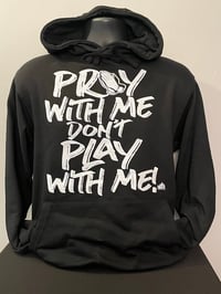 PRAY WITH ME DON'T PLAY WITH ME - BLACK UNISEX HOODIE