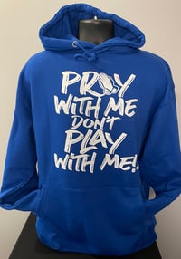 PRAY WITH ME DON'T PLAY WITH ME - ROYAL BLUE UNISEX HOODIE
