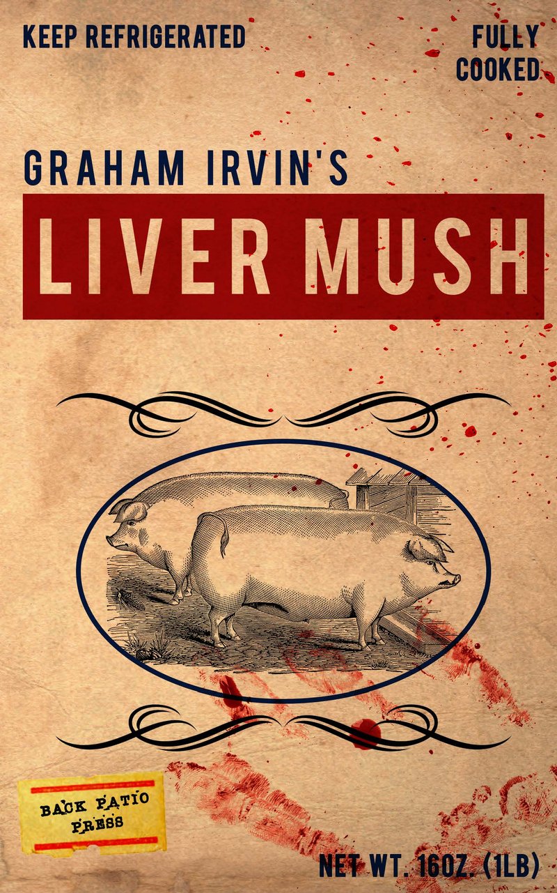 Liver Mush by Graham Irvin Back Patio Press