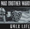 MAD BROTHER WARD 'UGLY LIFE' 7"